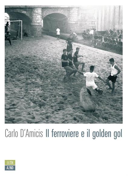Il ferroviere e il golden gol - Carlo D'Amicis - ebook