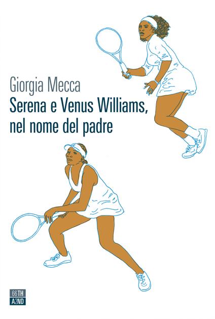 Serena e Venus Williams, nel nome del padre - Giorgia Mecca - copertina