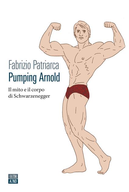 Pumping Arnold. Il mito e il corpo di Schwarzenegger - Fabrizio Patriarca - copertina