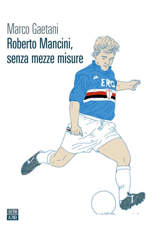 Roberto Mancini, senza mezze misure - Marco Gaetani - copertina