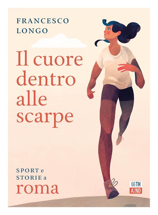 Il cuore dentro alle scarpe. Sport e storie a Roma - Francesco Longo - copertina