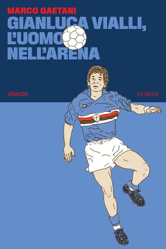 Gianluca Vialli, l'uomo nell'arena - Marco Gaetani - copertina
