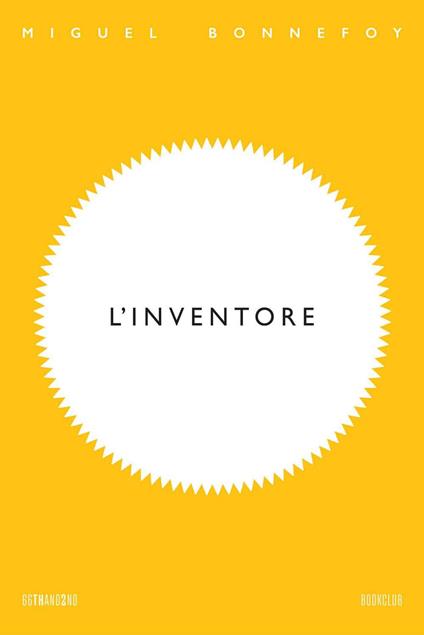 L' inventore - Miguel Bonnefoy,Bononi Francesca - ebook