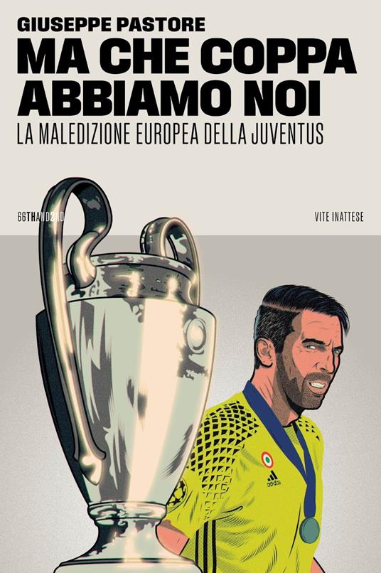 Ma che Coppa abbiamo noi. La maledizione europea della Juventus - Giuseppe Pastore - copertina