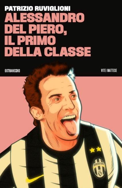 Alessandro Del Piero, il primo della classe - Patrizio Ruviglioni - copertina