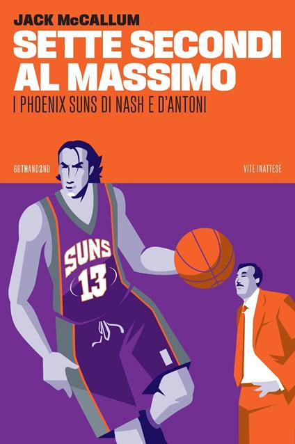 Sette secondi al massimo. I Phoenix Suns di Nash e D'Antoni - Jack McCallum - copertina