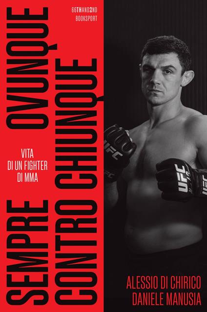 Sempre, ovunque, contro chiunque. Vita di un fighter di Mma - Alessio Di Chirico,Daniele Manusia - ebook