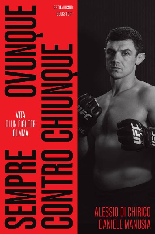 Sempre, ovunque, contro chiunque. Vita di un fighter di Mma - Alessio Di Chirico,Daniele Manusia - ebook