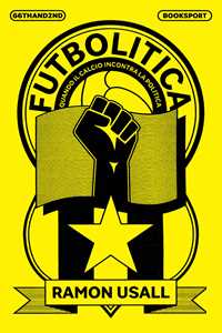 Libro Futbolitica. Quando il calcio incontra la politica Ramon Usall