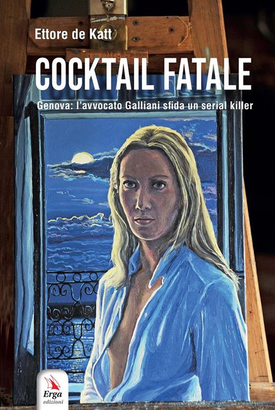 Cocktail fatale. Genova: l'avvocato Galliani sfida un serial killer - Ettore de Katt - copertina