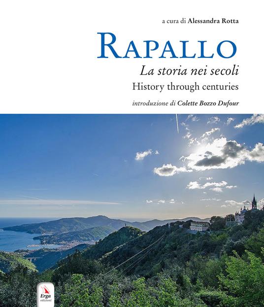 Rapallo. La storia nei secoli. Tesori e tradizioni della città e del suo territorio. Ediz. italiana e inglese - copertina