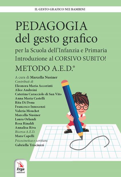 Pedagogia del gesto grafico per la Scuola dell'infanzia e primaria. Introduzione al Corsivo subito! Metodo A.E.D. - copertina