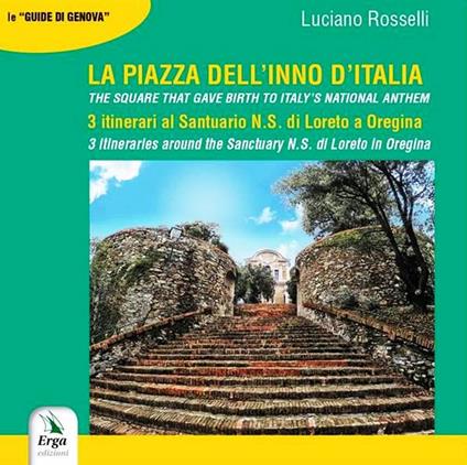 La Piazza dell'inno d'italia. 3 itinerari al Santuario N. S. di Loreto a Oregina. Ediz. italiana e inglese - Luciano Rosselli - copertina