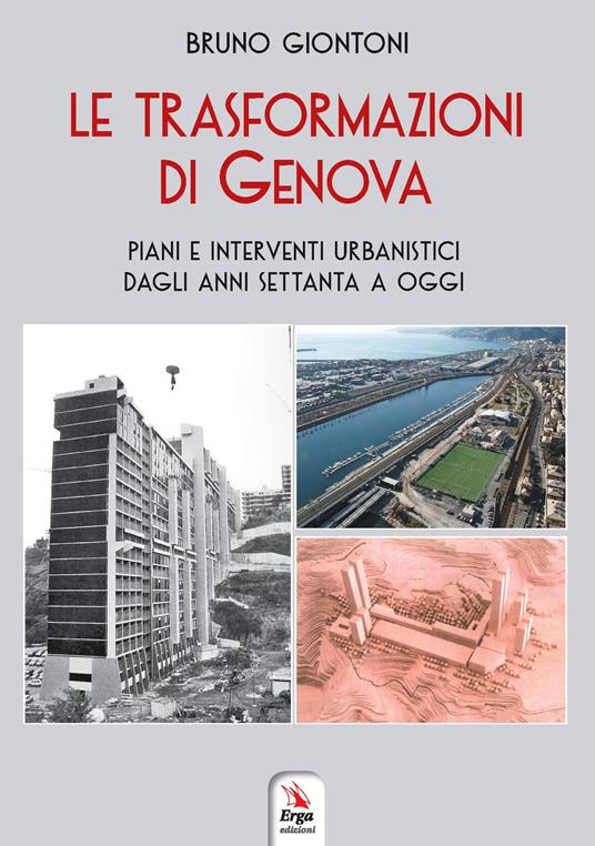 Le trasformazioni di Genova. Piani e interventi urbanistici dagli anni Settanta a oggi - Bruno Giontoni - copertina