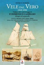 Vele dal vero (1840-1890). Velieri, vele e personaggi di P. Domenico Cambiaso. Ediz. italiana e inglese