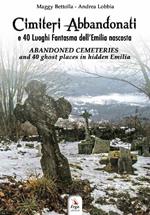 Cimiteri abbandonati e 40 luoghi fantasma dell'Emilia nascosta. Con QR code