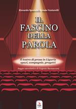 Il fascino della parola. Il teatro di prosa in Liguria spazi, compagnie, progetti. Con Contenuto digitale per accesso on line