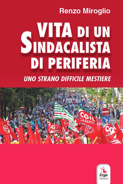 Vita di un sindacalista di periferia - Renzo Miroglio - copertina