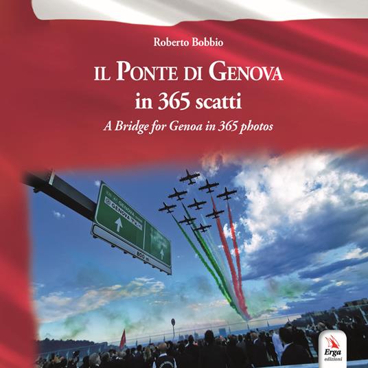 Il ponte di Genova in 365 scatti-A bridge for Genoa in 365 photos. Ediz. bilingue - Roberto Bobbio - copertina