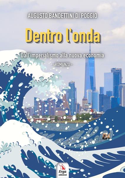 Dentro l'onda. Dall'imperialismo alla nuova economia - Augusto Bandettini di Poggio - copertina