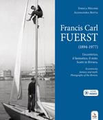 Francis Carl Fuerst (1894-1977). L’eccentrico, il fantastico, il mito. Scatti in Riviera-Eccentricity, fantasy and myth. Photographs of the Riviera. Ediz. bilingue