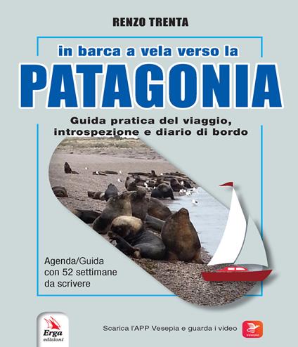 In barca a vela verso la Patagonia. Guida pratica del viaggio, introspezione e diario di bordo. Con QR-Code - Renzo Trenta - copertina