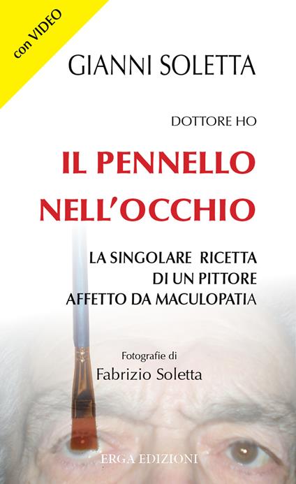 Dottore, ho il pennello nell'occhio. La singolare ricetta di un pittore affetto da maculopatia. Con Video - Gianni Soletta - copertina