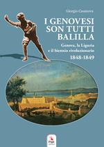 I genovesi sono tutti Balilla. Genova, la Liguria e il biennio rivoluzionario 1848-1849. Con mappa e video