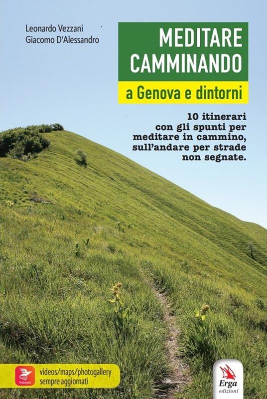 Meditare camminando. A Genova e dintorni. 10 itinerari con gli spunti per meditare in cammino, sull'andare per strade non segnate - Leonardo Vezzani,Giacomo D'Alessandro - copertina
