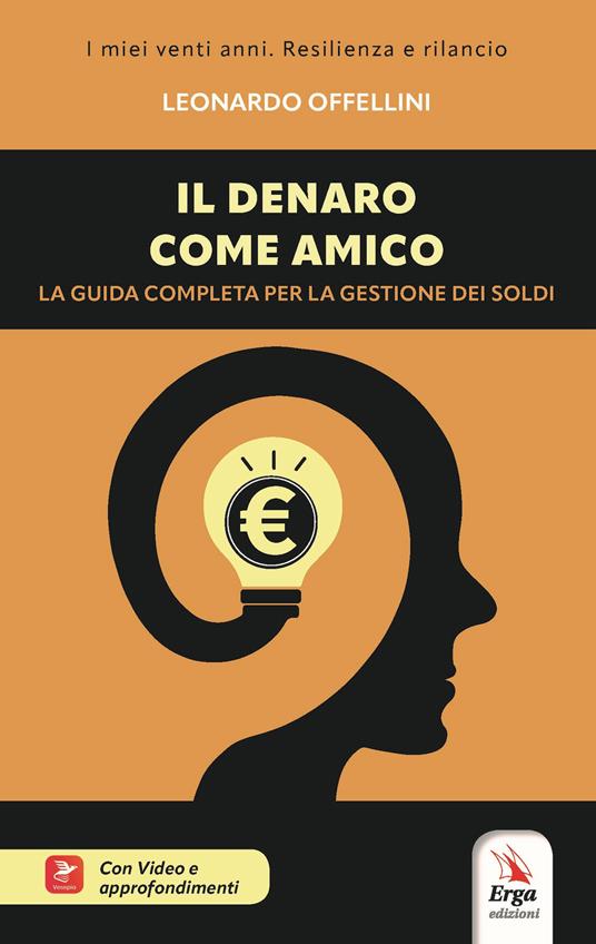 Il denaro come amico. La guida completa per la gestione dei soldi. Con Video - Leonardo Offellini - copertina