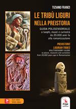 Le tribù liguri nella Preistoria-Prehistoric. Ediz. bilingue. Con Contenuto digitale per accesso on line