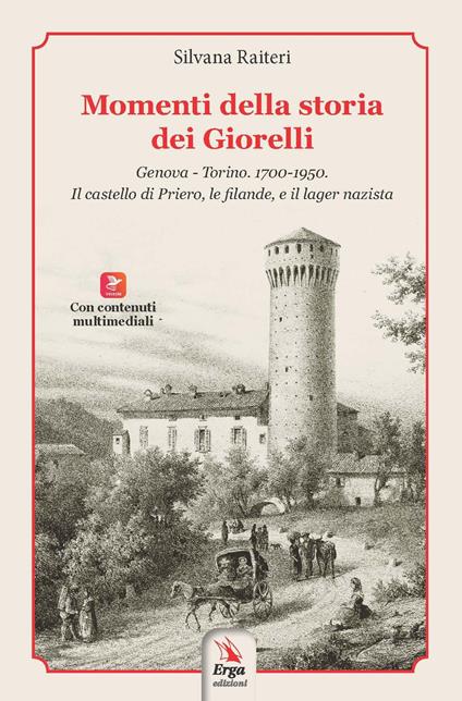 Momenti della storia dei Giorelli. Genova-Torino. 1700-1950. Il castello di Priero, le filande, e il lager nazista - Silvana Raiteri - copertina
