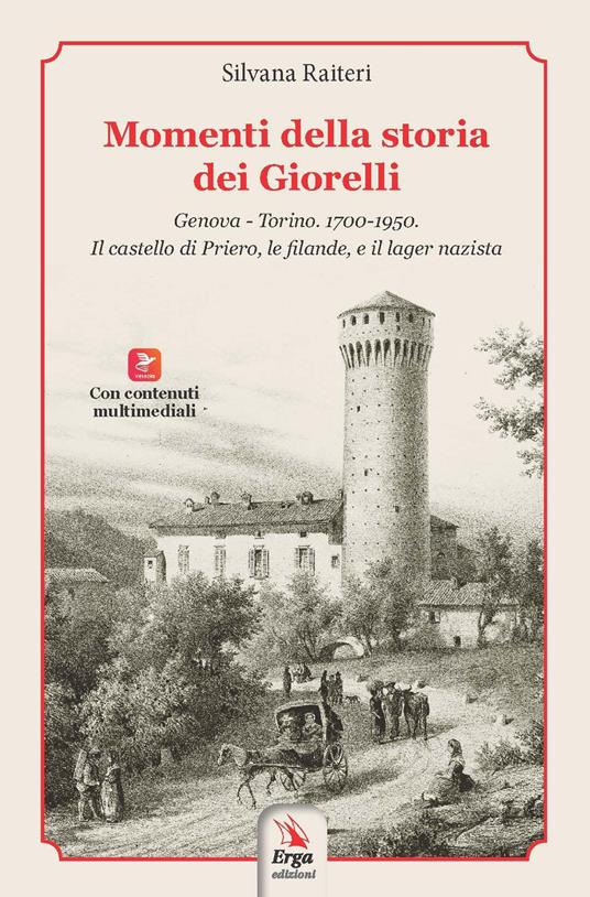 Momenti della storia dei Giorelli. Genova-Torino. 1700-1950. Il castello di Priero, le filande, e il lager nazista - Silvana Raiteri - copertina
