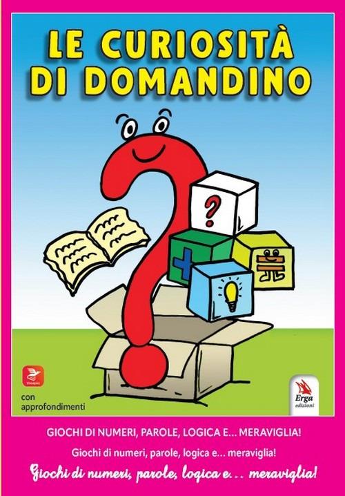 Le curiosità di Domandino. Giochi di numeri, parole, logica e… meraviglia - copertina