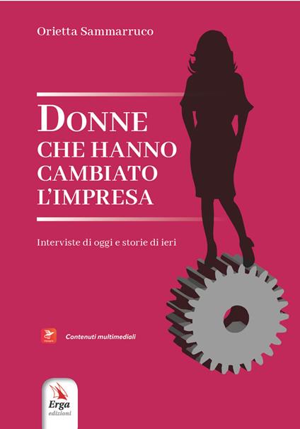 Donne che hanno cambiato l'impresa. Interviste di oggi e storie di ieri. Con contenuti multimediali - Orietta Sammarruco - copertina