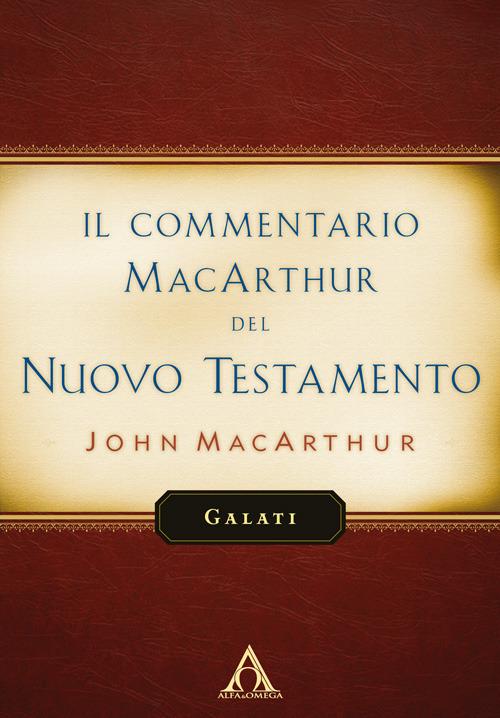 Il commentario MacArthur del Nuovo Testamento. Galati - John MacArthur - copertina