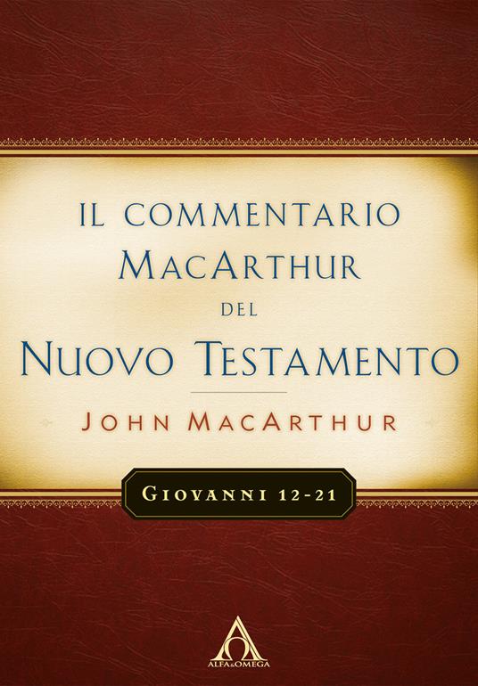 Il commentario MacArchur del Nuovo Testamento. Giovanni 12-21 - John MacArthur - copertina