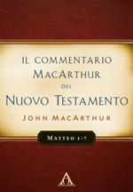 Il commentario MacArthur del Nuovo Testamento. Matteo 1-7