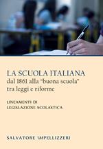 La scuola italiana dal 1861 alla «buona scuola» tra leggi e riforme. Lineamenti di legislazione scolastica