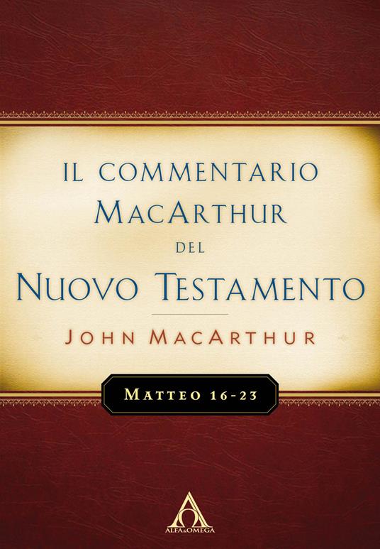 Il commentario MacArthur del Nuovo Testamento. Matteo 16-23 - John MacArthur - copertina