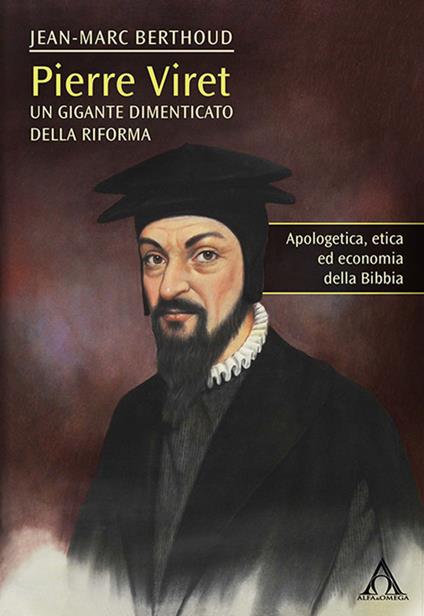 Pierre Viret. Un gigante dimenticato della Riforma - Jean-Marc Berthoud - copertina