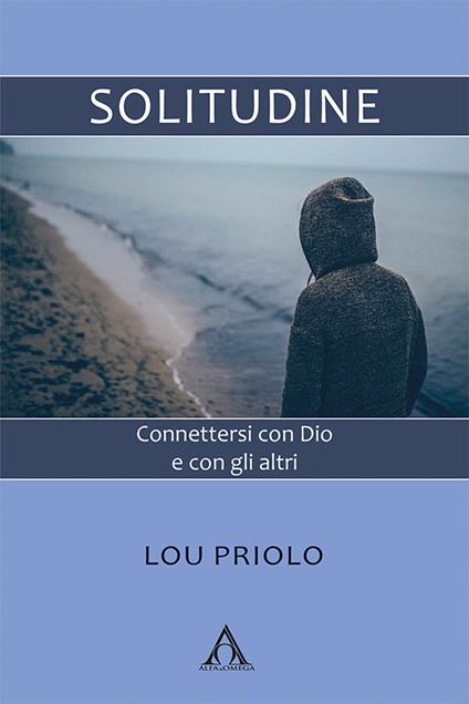 Solitudine. Connettersi con Dio e con gli altri - Lou Priolo - copertina