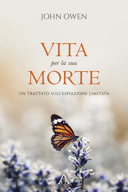 Vita per la sua morte. Un trattato sull'espiazione limitata. Ediz. ridotta - John Owen - copertina