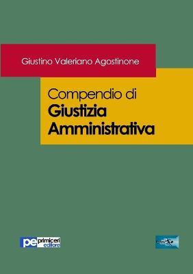 Compendio di giustizia amministrativa - Giustino Valeriano Agostinone - copertina