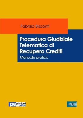 Procedura giudiziale telematica di recupero crediti. Manuale pratico - Fabrizio Bisconti - copertina