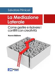 La mediazione laterale. Come gestire e risolvere i conflitti con creatività