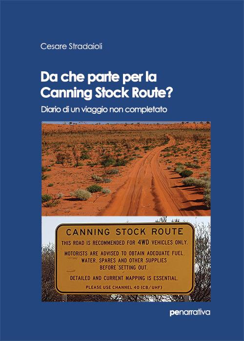 Da che parte per la Canning Stock Route? Diario di un viaggio non completato - Cesare Stradaioli - copertina