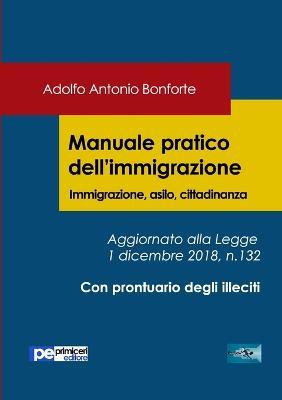 Manuale pratico dell'immigrazione. Immigrazione, asilo, cittadinanza - Adolfo Antonio Bonforte - copertina
