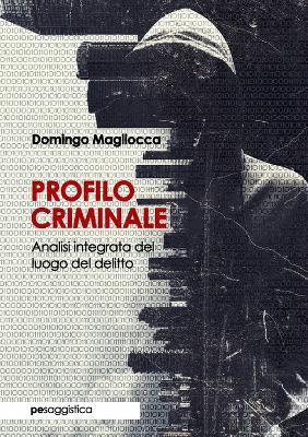 Profilo criminale. Analisi integrata del luogo del delitto - Domingo Magliocca - copertina