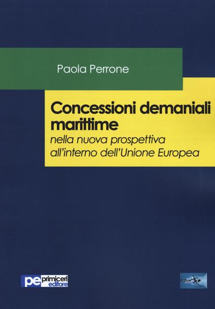 Concessioni demaniali marittime nella nuova prospettiva all'interno dell'Unione Europea - Paola Perrone - copertina